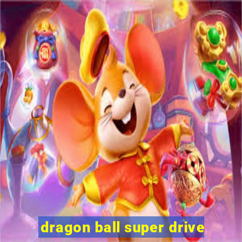 dragon ball super drive